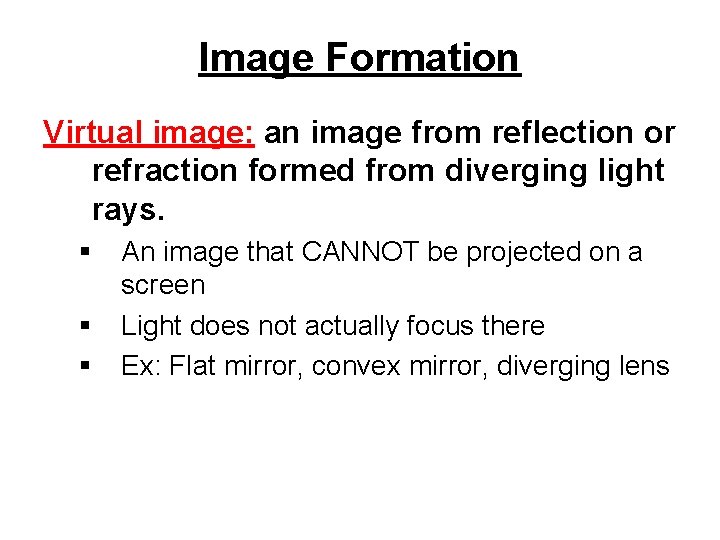 Image Formation Virtual image: an image from reflection or refraction formed from diverging light Image Formation Virtual image: an image from reflection or refraction formed from diverging light