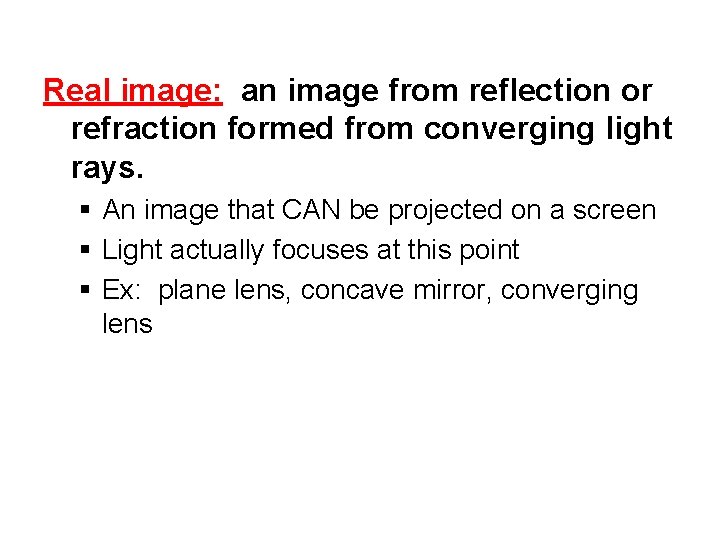 Real image: an image from reflection or refraction formed from converging light rays. § Real image: an image from reflection or refraction formed from converging light rays. §
