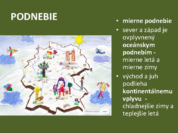 PODNEBIE • mierne podnebie • sever a západ je ovplyvnený oceánskym podnebím mierne letá