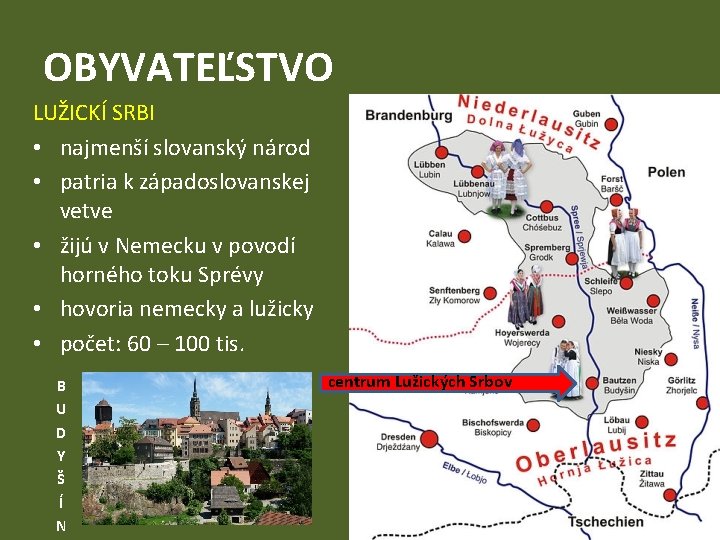OBYVATEĽSTVO LUŽICKÍ SRBI • najmenší slovanský národ • patria k západoslovanskej vetve • žijú