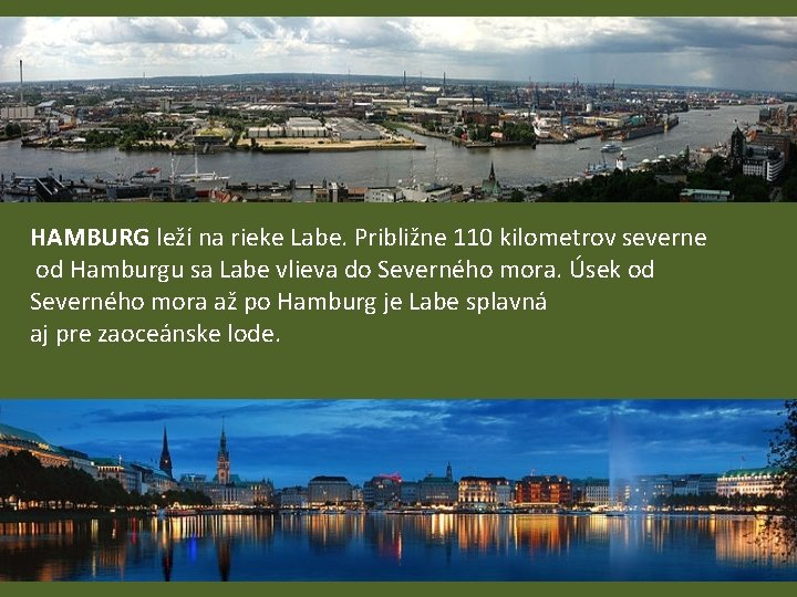 HAMBURG leží na rieke Labe. Približne 110 kilometrov severne od Hamburgu sa Labe vlieva