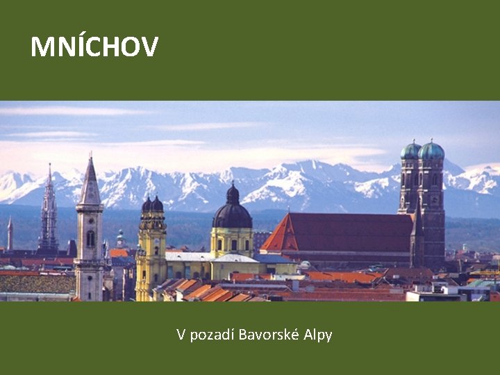 MNÍCHOV V pozadí Bavorské Alpy 