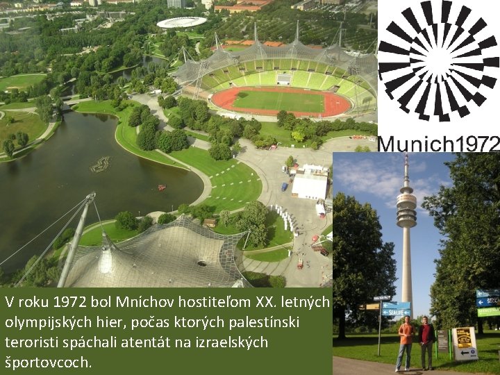 V roku 1972 bol Mníchov hostiteľom XX. letných olympijských hier, počas ktorých palestínski teroristi