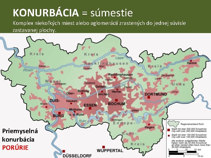 KONURBÁCIA = súmestie Komplex niekoľkých miest alebo aglomerácií zrastených do jednej súvisle zastavanej plochy.