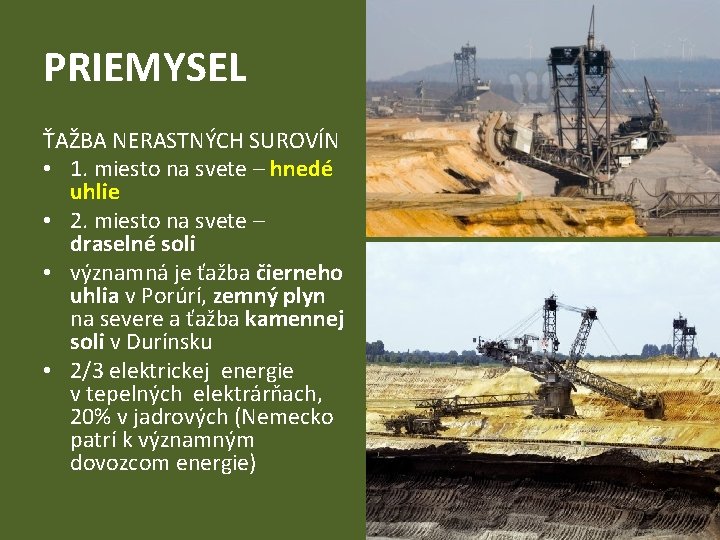 PRIEMYSEL ŤAŽBA NERASTNÝCH SUROVÍN • 1. miesto na svete – hnedé uhlie • 2.