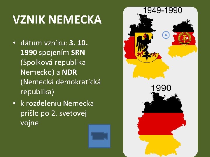 VZNIK NEMECKA • dátum vzniku: 3. 10. 1990 spojením SRN (Spolková republika Nemecko) a