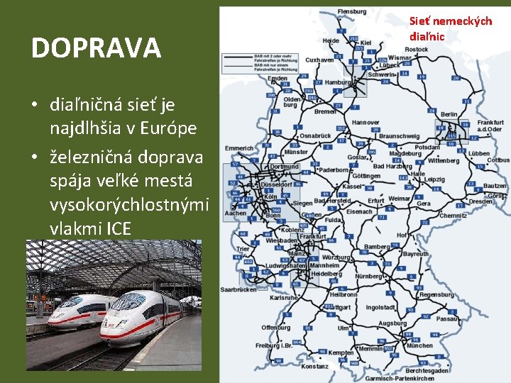 DOPRAVA • diaľničná sieť je najdlhšia v Európe • železničná doprava spája veľké mestá
