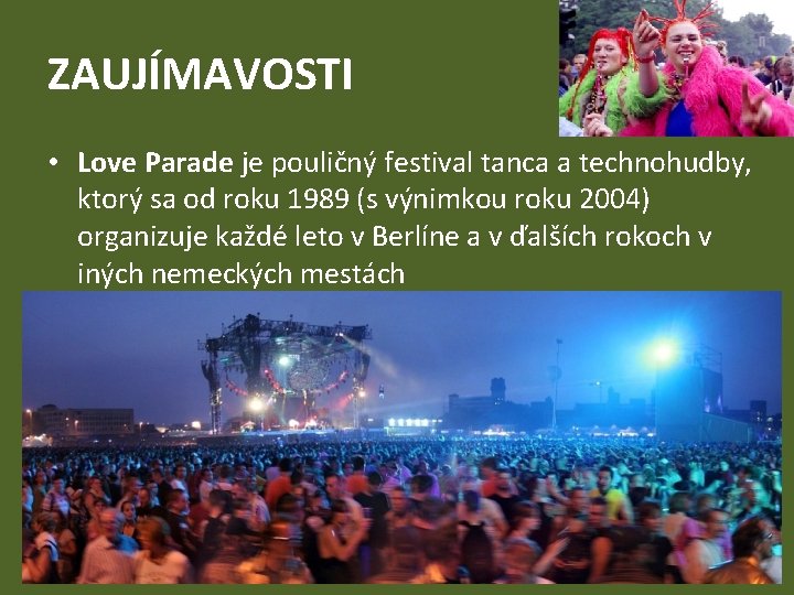 ZAUJÍMAVOSTI • Love Parade je pouličný festival tanca a technohudby, ktorý sa od roku