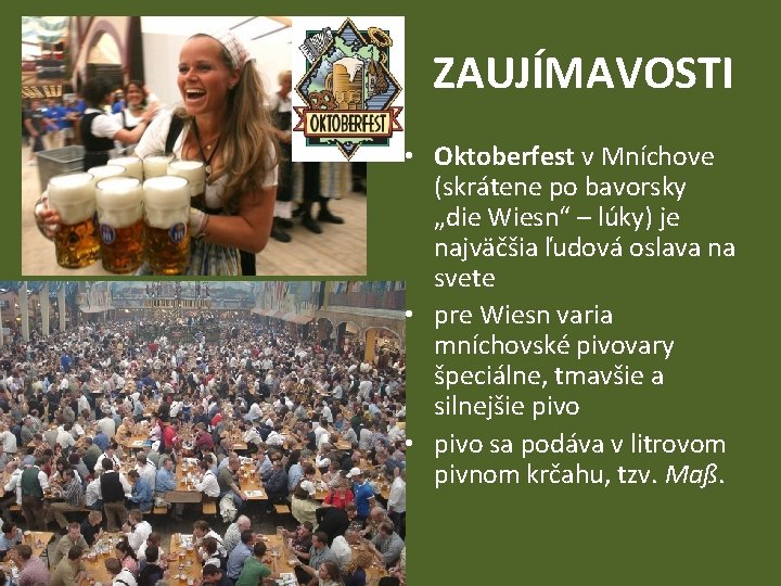 ZAUJÍMAVOSTI • Oktoberfest v Mníchove (skrátene po bavorsky „die Wiesn“ – lúky) je najväčšia