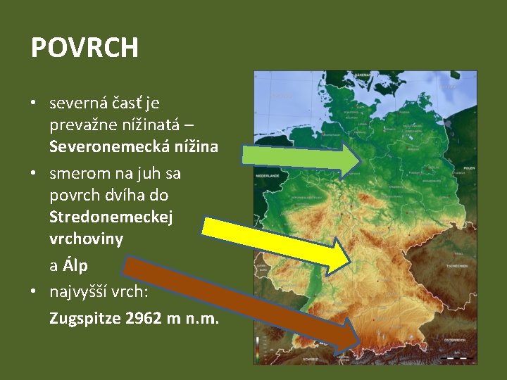 POVRCH • severná časť je prevažne nížinatá – Severonemecká nížina • smerom na juh