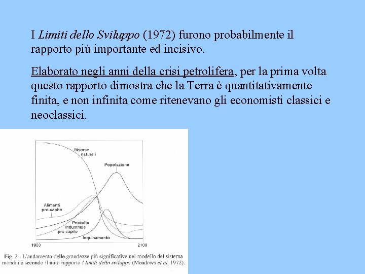 I Limiti dello Sviluppo (1972) furono probabilmente il rapporto più importante ed incisivo. Elaborato