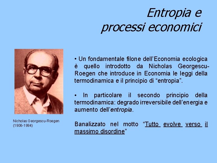 Entropia e processi economici • Un fondamentale filone dell’Economia ecologica è quello introdotto da