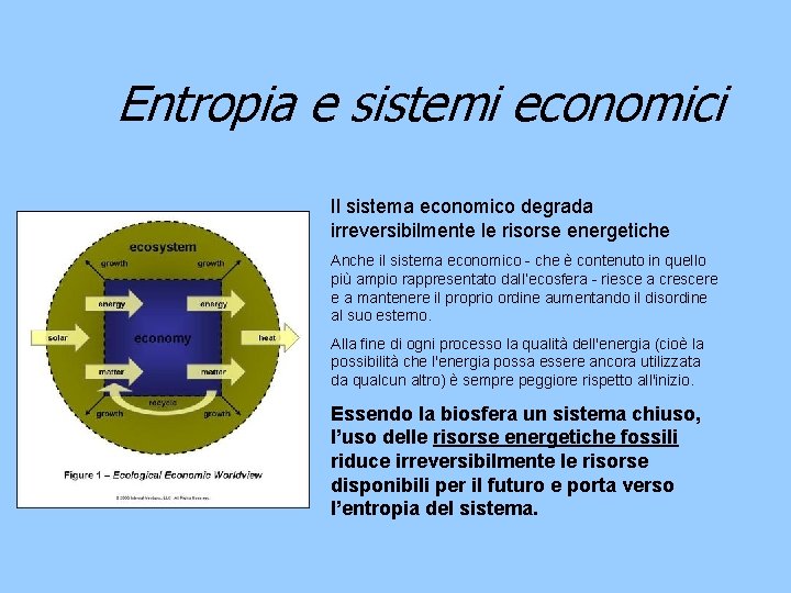 Entropia e sistemi economici Il sistema economico degrada irreversibilmente le risorse energetiche Anche il