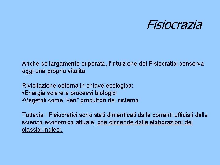 Fisiocrazia Anche se largamente superata, l’intuizione dei Fisiocratici conserva oggi una propria vitalità Rivisitazione