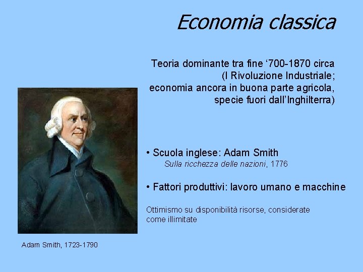 Economia classica Teoria dominante tra fine ‘ 700 -1870 circa (I Rivoluzione Industriale; economia