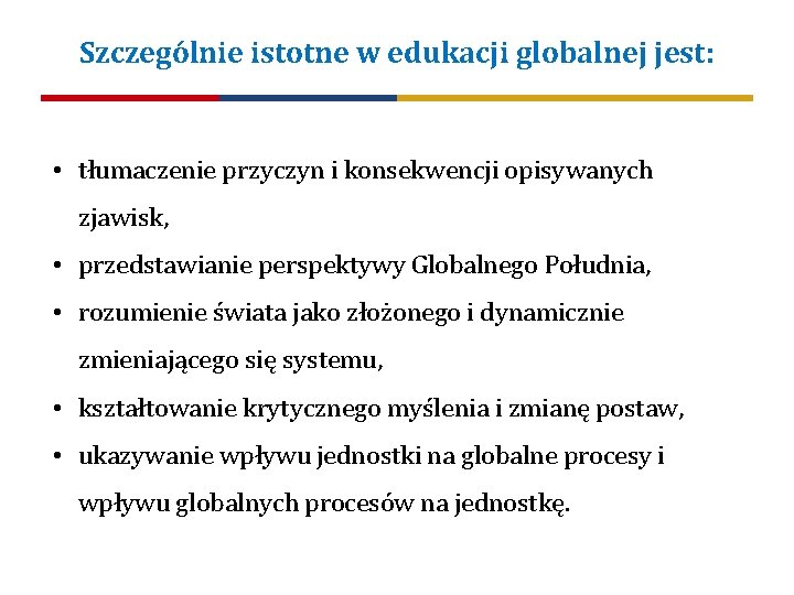 Szczególnie istotne w edukacji globalnej jest: • tłumaczenie przyczyn i konsekwencji opisywanych zjawisk, •