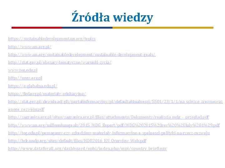 Źródła wiedzy https: //sustainabledevelopment. un. org/topics http: //www. un. org. pl/ http: //www. un.