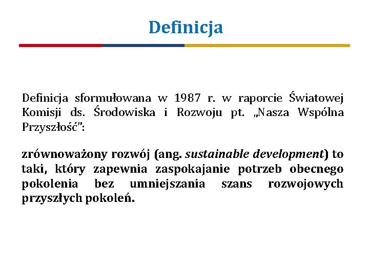 Definicja sformułowana w 1987 r. w raporcie Światowej Komisji ds. Środowiska i Rozwoju pt.