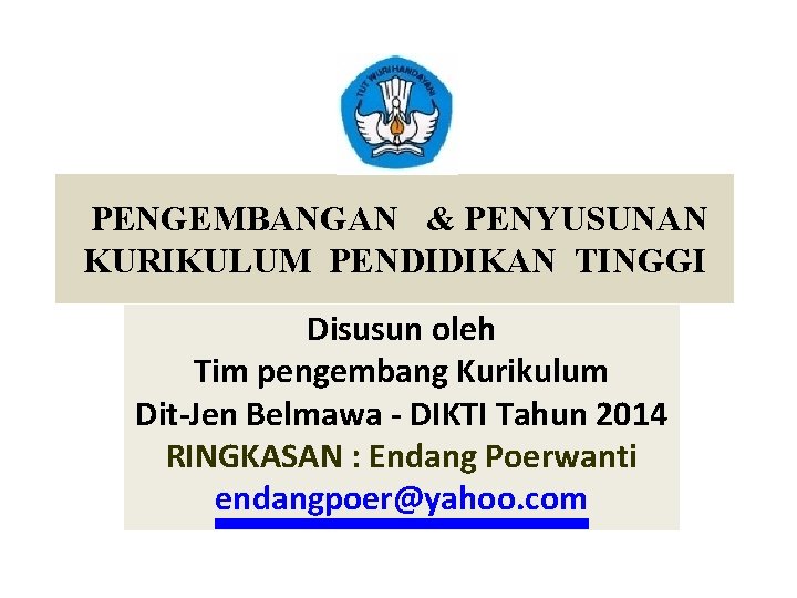 PENGEMBANGAN & PENYUSUNAN KURIKULUM PENDIDIKAN TINGGI Disusun oleh Tim pengembang Kurikulum Dit-Jen Belmawa -