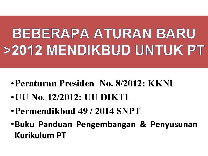 BEBERAPA ATURAN BARU >2012 MENDIKBUD UNTUK PT • Peraturan Presiden No. 8/2012: KKNI •