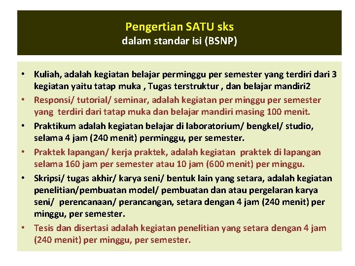 Pengertian SATU sks dalam standar isi (BSNP) • Kuliah, adalah kegiatan belajar perminggu per