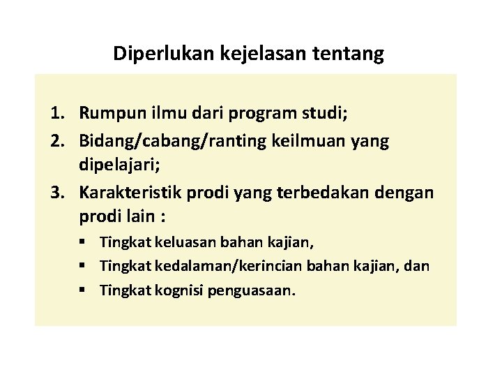 Diperlukan kejelasan tentang 1. Rumpun ilmu dari program studi; 2. Bidang/cabang/ranting keilmuan yang dipelajari;