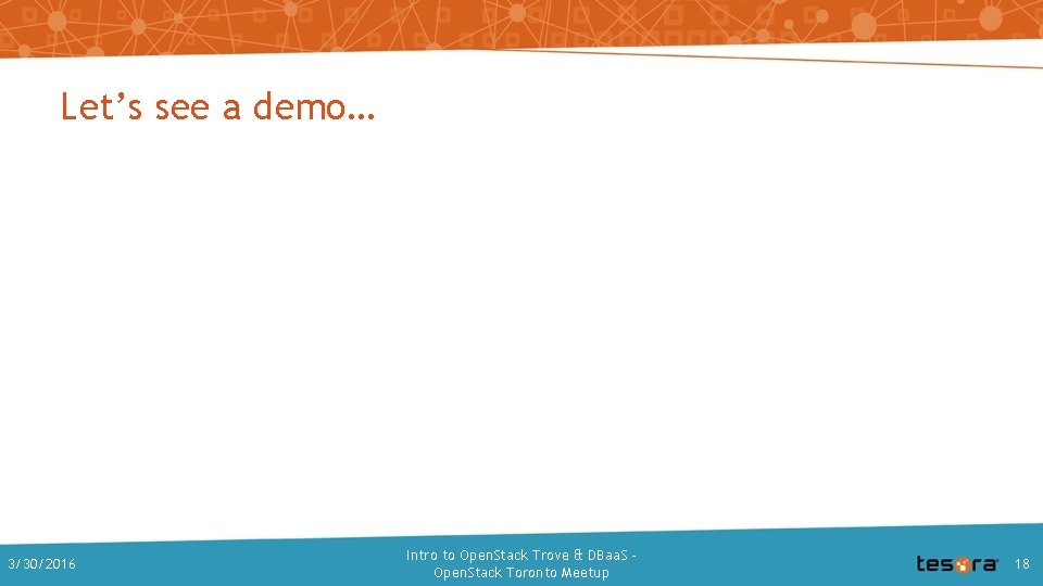 Let’s see a demo… 3/30/2016 Intro to Open. Stack Trove & DBaa. S –