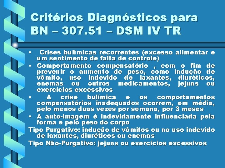 Critérios Diagnósticos para BN – 307. 51 – DSM IV TR • Crises bulímicas