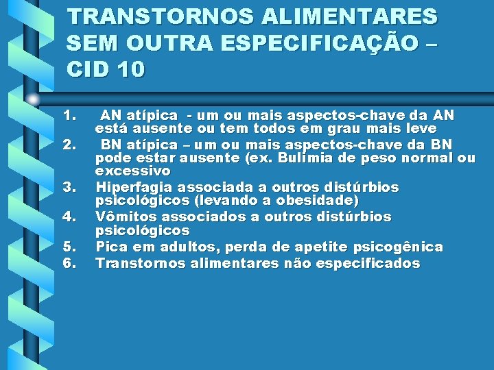 TRANSTORNOS ALIMENTARES SEM OUTRA ESPECIFICAÇÃO – CID 10 1. 2. 3. 4. 5. 6.