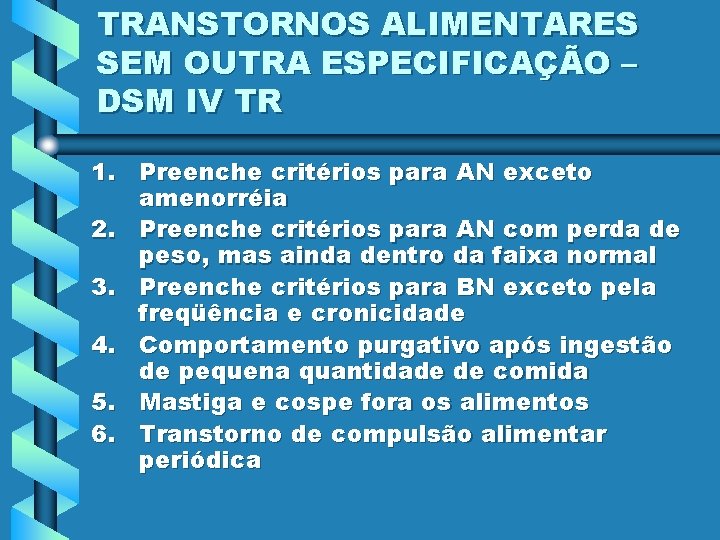 TRANSTORNOS ALIMENTARES SEM OUTRA ESPECIFICAÇÃO – DSM IV TR 1. Preenche critérios para AN