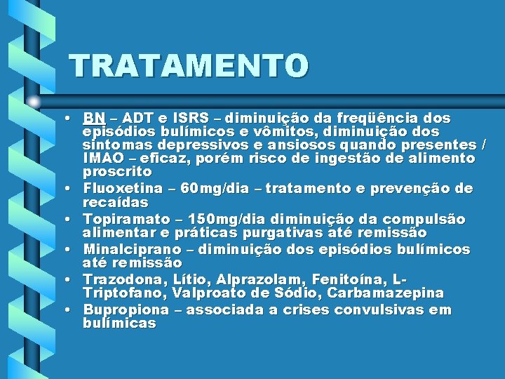 TRATAMENTO • BN – ADT e ISRS – diminuição da freqüência dos episódios bulímicos