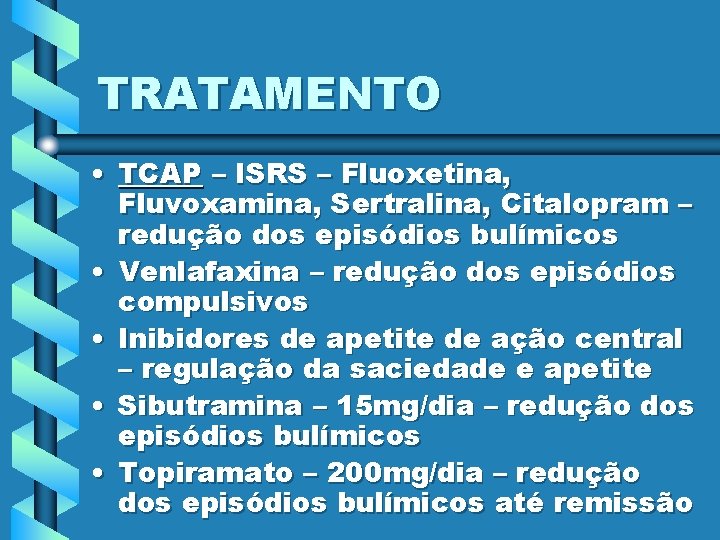 TRATAMENTO • TCAP – ISRS – Fluoxetina, Fluvoxamina, Sertralina, Citalopram – redução dos episódios