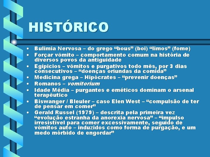 HISTÓRICO • Bulimia Nervosa – do grego “bous” (boi) “limos” (fome) • Forçar vômito