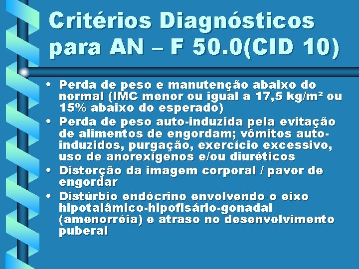 Critérios Diagnósticos para AN – F 50. 0(CID 10) • Perda de peso e