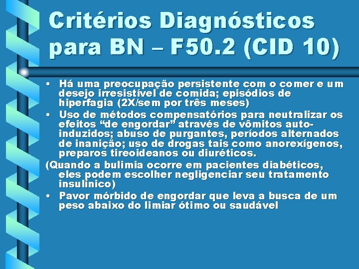 Critérios Diagnósticos para BN – F 50. 2 (CID 10) • Há uma preocupação