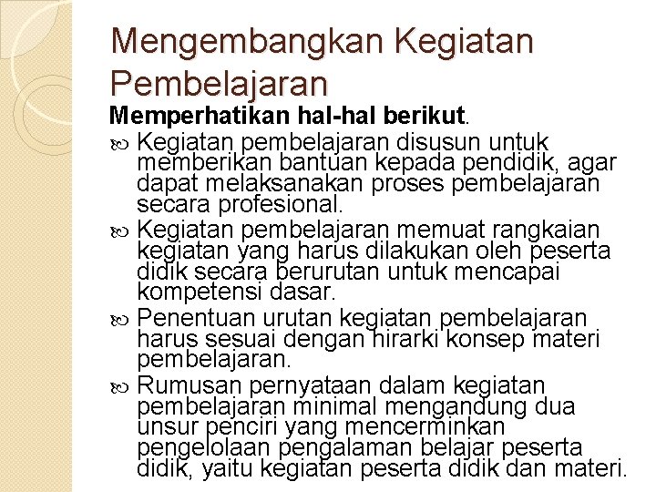 Mengembangkan Kegiatan Pembelajaran Memperhatikan hal-hal berikut. Kegiatan pembelajaran disusun untuk memberikan bantuan kepada pendidik,