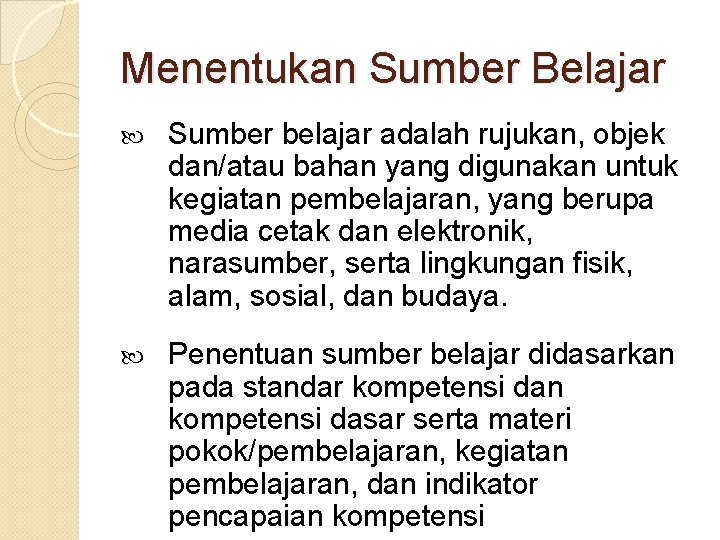 Menentukan Sumber Belajar Sumber belajar adalah rujukan, objek dan/atau bahan yang digunakan untuk kegiatan