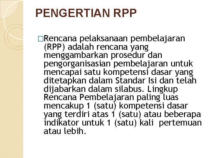 PENGERTIAN RPP �Rencana pelaksanaan pembelajaran (RPP) adalah rencana yang menggambarkan prosedur dan pengorganisasian pembelajaran