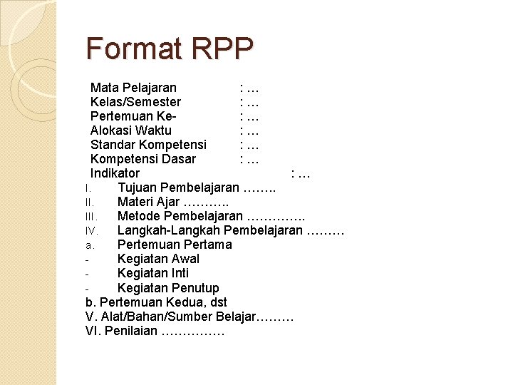 Format RPP Mata Pelajaran : … Kelas/Semester : … Pertemuan Ke: … Alokasi Waktu