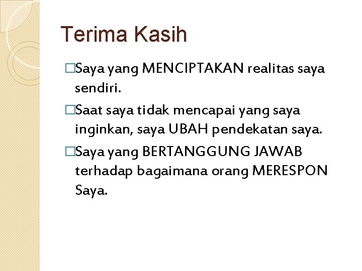 Terima Kasih �Saya yang MENCIPTAKAN realitas saya sendiri. �Saat saya tidak mencapai yang saya
