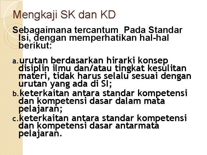 Mengkaji SK dan KD Sebagaimana tercantum Pada Standar Isi, dengan memperhatikan hal-hal berikut: a.
