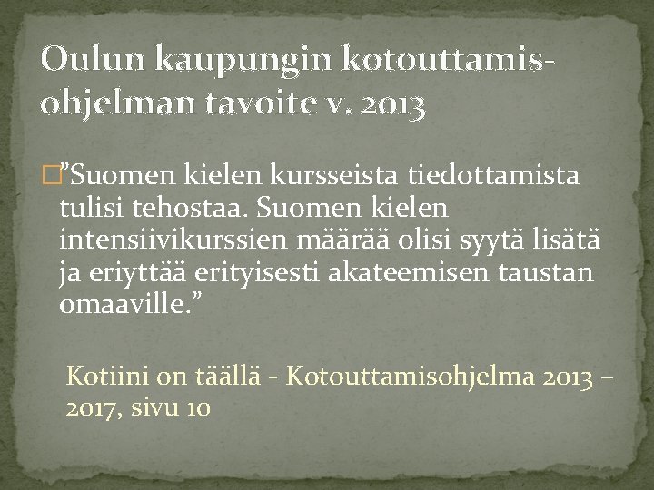 Oulun kaupungin kotouttamisohjelman tavoite v. 2013 �”Suomen kielen kursseista tiedottamista tulisi tehostaa. Suomen kielen