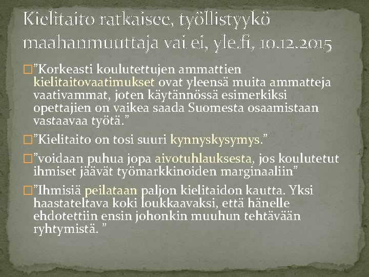 Kielitaito ratkaisee, työllistyykö maahanmuuttaja vai ei, yle. fi, 10. 12. 2015 �”Korkeasti koulutettujen ammattien