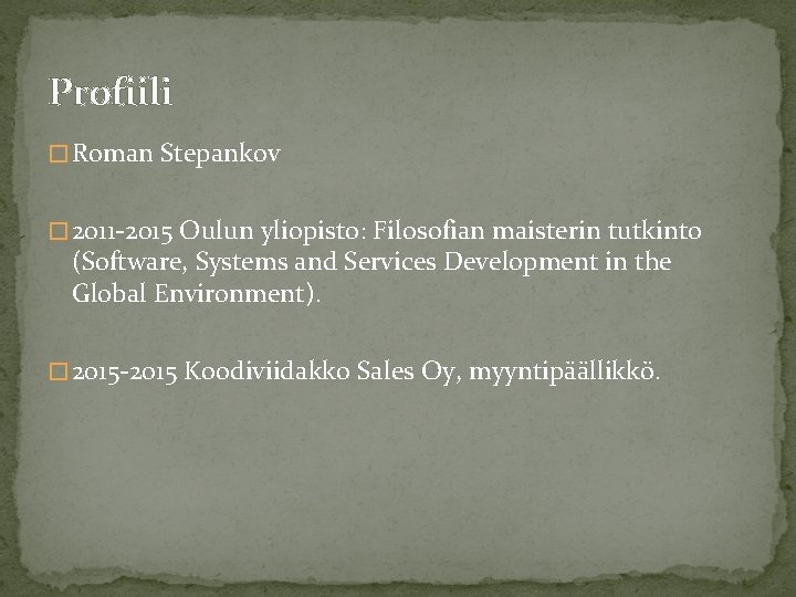 Profiili � Roman Stepankov � 2011 -2015 Oulun yliopisto: Filosofian maisterin tutkinto (Software, Systems