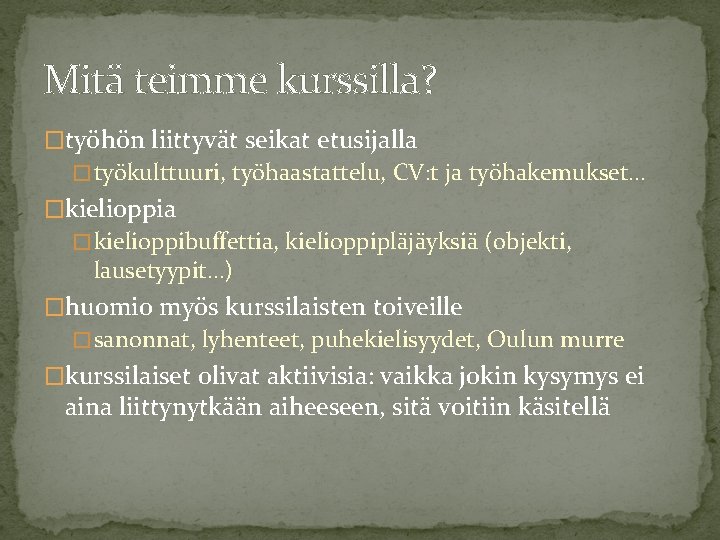 Mitä teimme kurssilla? �työhön liittyvät seikat etusijalla � työkulttuuri, työhaastattelu, CV: t ja työhakemukset…