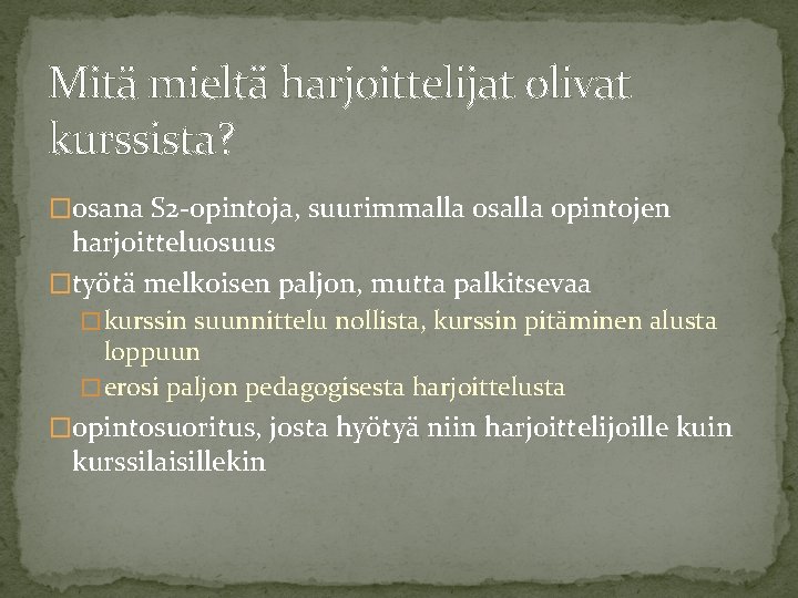 Mitä mieltä harjoittelijat olivat kurssista? �osana S 2 -opintoja, suurimmalla osalla opintojen harjoitteluosuus �työtä