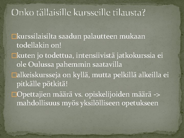 Onko tällaisille kursseille tilausta? �kurssilaisilta saadun palautteen mukaan todellakin on! �kuten jo todettua, intensiivistä