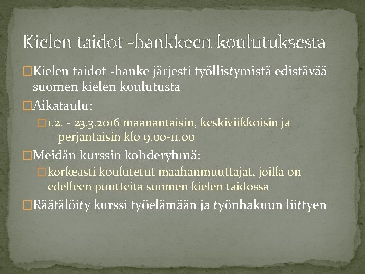 Kielen taidot -hankkeen koulutuksesta �Kielen taidot -hanke järjesti työllistymistä edistävää suomen kielen koulutusta �Aikataulu: