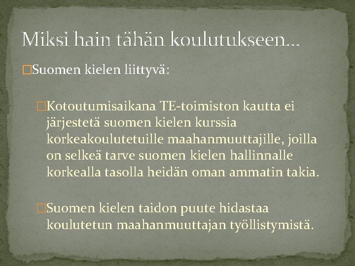 Miksi hain tähän koulutukseen… �Suomen kielen liittyvä: �Kotoutumisaikana TE-toimiston kautta ei järjestetä suomen kielen