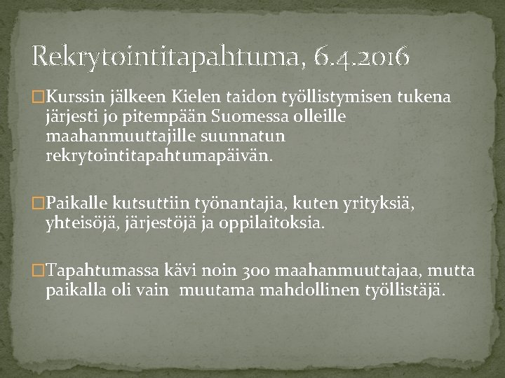 Rekrytointitapahtuma, 6. 4. 2016 �Kurssin jälkeen Kielen taidon työllistymisen tukena järjesti jo pitempään Suomessa